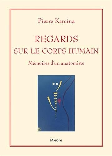 Regards sur le corps humain : Mémoires d'un anatomiste