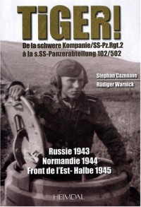 Tiger ! Russie 1943 - Normandie 1944 - Front de l'Est-Halbe 1945