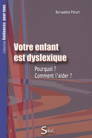 Votre enfant est dyslexique : Pourquoi ? Comment l'aider ?
