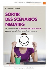 Sortir des scénarios négatifs : Se libérer de ses schémas inconscients pour ne plus répéter les mêmes erreurs