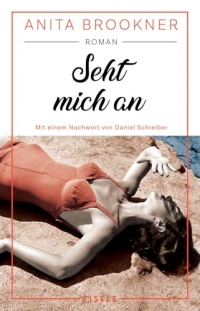 Seht mich an: Roman mit einem Nachwort von Daniel Schreiber | 'Ein durch und durch glorioser Roman.' Daniel Schreiber, Autor des Bestsellers 