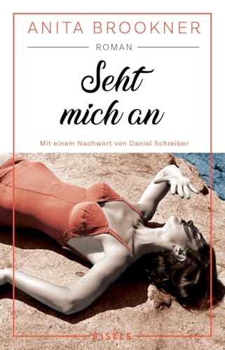 Seht mich an: Roman mit einem Nachwort von Daniel Schreiber | 'Ein durch und durch glorioser Roman.' Daniel Schreiber, Autor des Bestsellers Allein [9783961612567]
