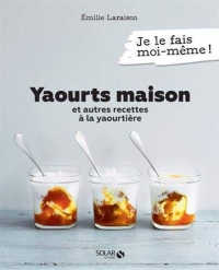 Yaourts maison et autres recettes à la yaourtière