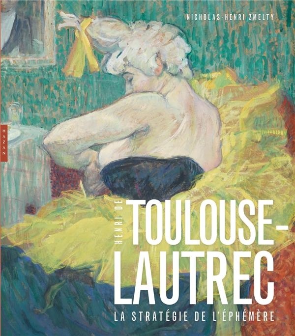 Toulouse-Lautrec La stratégie de l'éphémère
