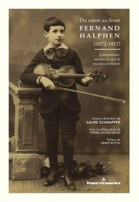 Du salon au front : Fernand Halphen (1872-1917): Compositeur, mécène et chef de musique militaire