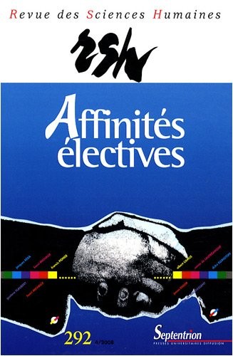 Revue des Sciences Humaines, N° 292, 4/2008 : Affinités électives