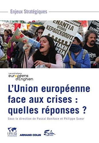 L'Union européenne face aux crises : quelles réponses ?: Les troisièmes entretiens européens d'Enghien