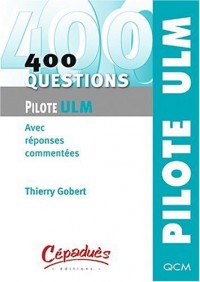 400 questions pour le pilote ULM - Avec réponses commentées - Collection PILOTE ULM