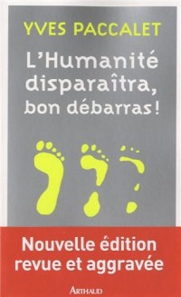 L'humanité disparaîtra, bon débarras !
