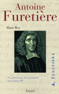 Antoine Furetière - Un précurseur des Lumières sous Louis XIV