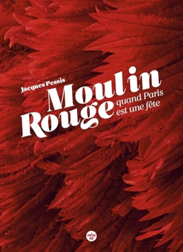 Le Moulin Rouge, quand Paris est une fête