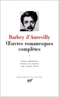 Barbey d'Aurevilly : Oeuvres romanesques complètes, tome 1