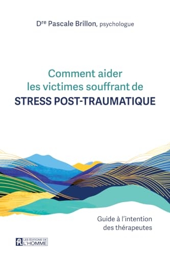 Comment aider les victimes souffrant de stress post-traumatique. - Guide à l'intention des thérapeut