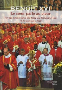 Le Coeur parle au Coeur, Voyage apostolique du Pape Benoît XVI au Royaume Uni 16 19 Septembre 2010