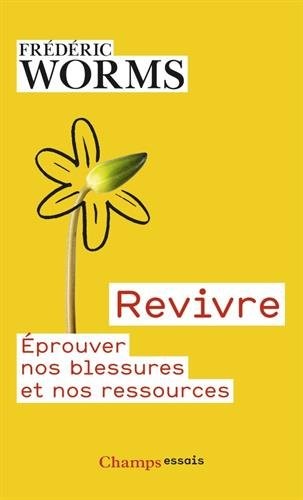 Revivre : Eprouver nos blessures et nos ressources