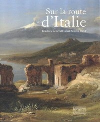 Sur la route d'Italie : Peindre la nature d'Hubert Robert à Corot