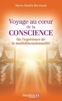 Voyage au coeur de la conscience: Vers l'éveil de notre être multidimensionnel