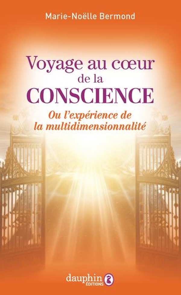 Voyage au coeur de la conscience: Vers l'éveil de notre être multidimensionnel
