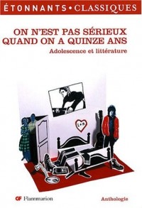 On n'est pas sérieux quand on a quinze ans : Adolescence et littérature