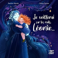 Je veillerai sur tes nuits, Léonie... - Album sur le thème de la peur de la nuit - Dès 2 ans