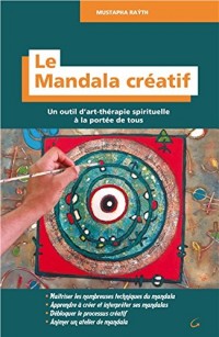 Le Mandala créatif - Un outil d'art-thérapie spirituelle à la portée de tous