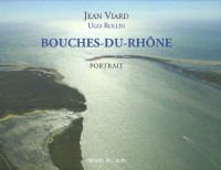 Portrait des Bouches-du-Rhône : L'esprit des lieux