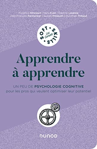 Apprendre à apprendre : Un peu de psychologie cognitive pour les pros qui veulent optimiser leur potentiel (Les carnets Soft Skills)