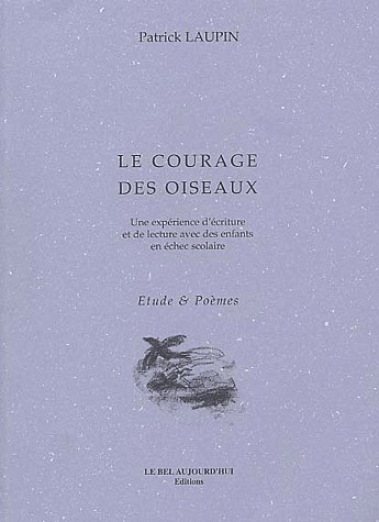 Le courage des oiseaux. Une expérience d'écriture et de lecture avec des enfants en échec scolaire