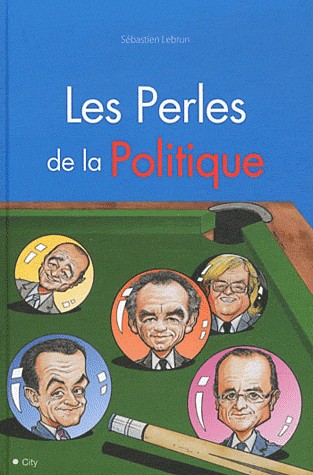 La perle des politiques erreurs lapsus injures et autres bêtises