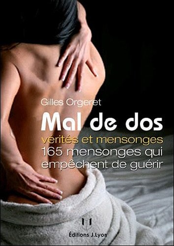 Mal de dos : vérités et mensonges : 180 mensonges qui empêchent de guérir