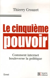 Le cinquième pouvoir. Comment internet bouleverse la politique