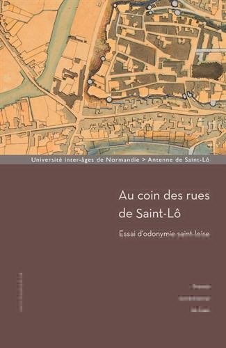 Au coin des rues de Saint-Lô : Essai d'odonymie saint-loise