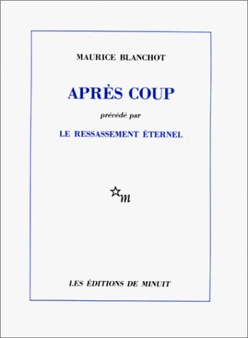 Après coup. (précédé par) Le Ressassement éternel
