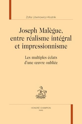 Joseph Malègue, entre réalisme intégral et impressionnisme: Les multiples éclats d'une oeuvre oubliée