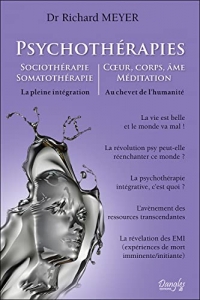 Psychothérapies - Sociothérapie - Somatothérapie - Corps, âme, méditation - La pleine intégration