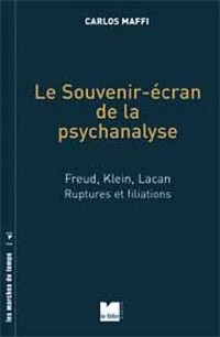 Le Souvenir-écran de la psychanalyse : Freud, Klein, Lacan ; Ruptures et filiations