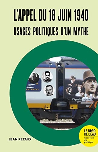 L'appel du 18 juin 1940: Usages politiques d'un mythe