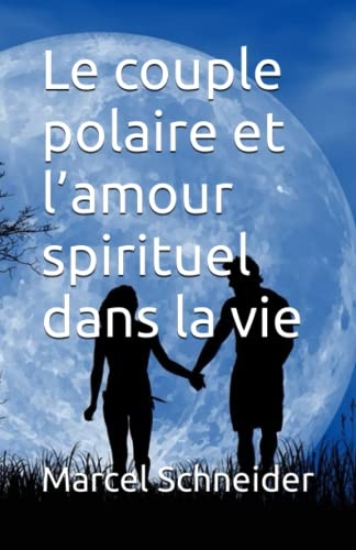 Le couple polaire et l’amour spirituel dans la vie