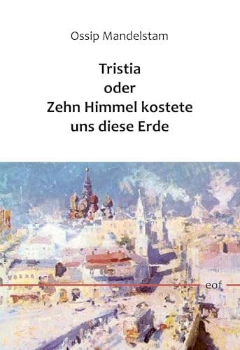 Tristia oder Zehn Himmel kostete uns diese Erde: Gesammelte Gedichte 1915-1925