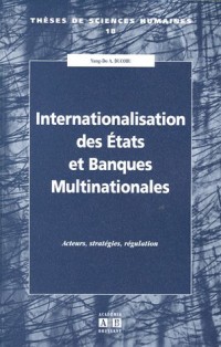 Internationalisation des Etats et Banques Multinationales : Acteurs, stratégies, régulation