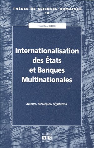Internationalisation des Etats et Banques Multinationales : Acteurs, stratégies, régulation