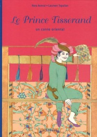 Le Prince Tisserand. Un conte oriental