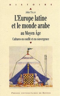 L'Europe latine et le monde arabe au Moyen Age : Cultures en conflit et en convergence