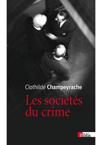 Sociétés du crime. Un tour du monde des mafias