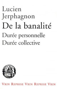 De la banalité. Essai sur l'ipséité et sa durée vécue ; durée personnelle et co-durée