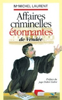 Affaires criminelles étonnantes de Vendée