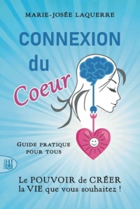 Connexion du Coeur: Le POUVOIR de CRÉER la VIE que vous souhaitez !
