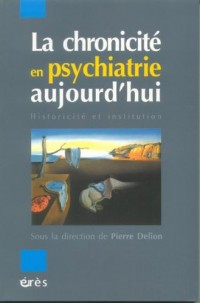 La chronicité en psychiatrie aujourd'hui : Historicité et institution