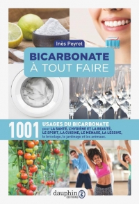 Dictionnaire a Tout Faire du Bicarbonate - 1001 Usages du Sel de Sodium