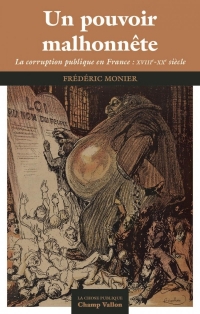 Un pouvoir malhonnête - La corruption publique en France : X: La corruption publique en France : XVIIIe-XXe siècle